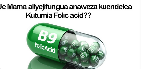 Je Mama aliyejifungua anaweza kutumia Dawa za Folic acid?